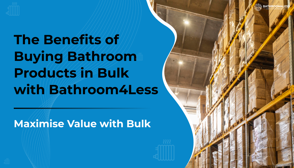 The Benefits of Buying Bathroom Products in Bulk with Bathroom4Less