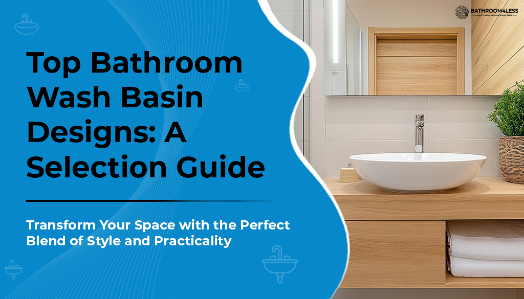 Top Bathroom Wash Basin Designs: A Selection Guide