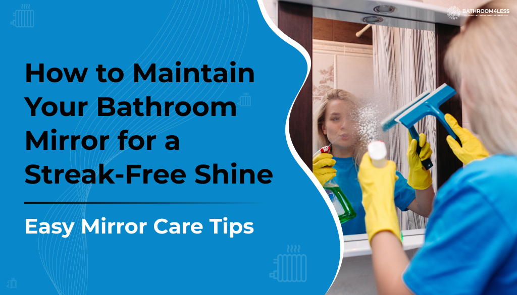 How to Maintain Your Bathroom Mirror for a Streak-Free Shine