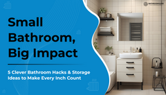 Small Bathroom, Big Impact: 5 Clever Design Hacks You’ll Love