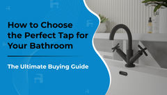 How To Choose the Perfect Tap for Your Bathroom – The Ultimate Buying Guide