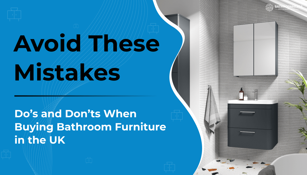 Avoid These Mistakes: Do’s and Don’ts When Buying Bathroom Furniture in the UK