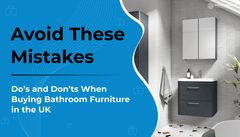 Avoid These Mistakes: Do’s and Don’ts When Buying Bathroom Furniture in the UK