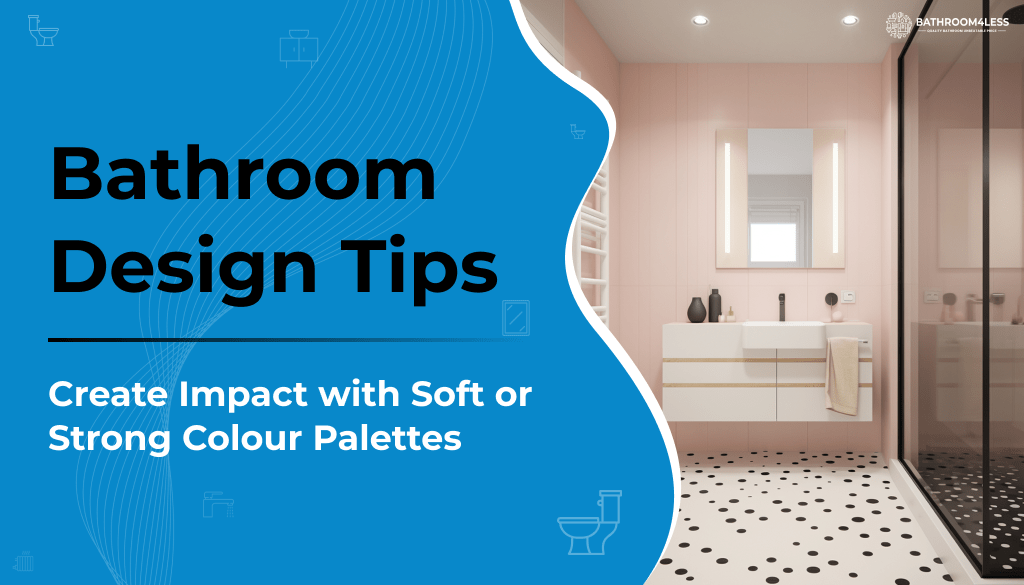 Bathroom Design Tips: Create Impact with Soft or Strong Colour Palettes