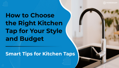 How to Choose the Right Kitchen Tap for Your Style and Budget  Smart Tips for Kitchen Taps: Subheading