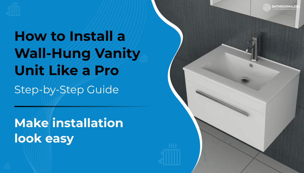 How to Install a Wall-Hung Vanity Unit Like a Pro - Step-by-Step Guide