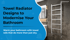 Towel Radiator Designs to Modernise Your Bathroom