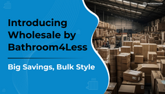 Introducing Wholesale by Bathroom4Less: Big Savings, Bulk Style